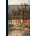 A Collection Of State Papers: Relating To Affairs In The Reigns Of King Henry Viii, King Edward Vi, Queen Mary And Queen Elizabeth: From The Year 15