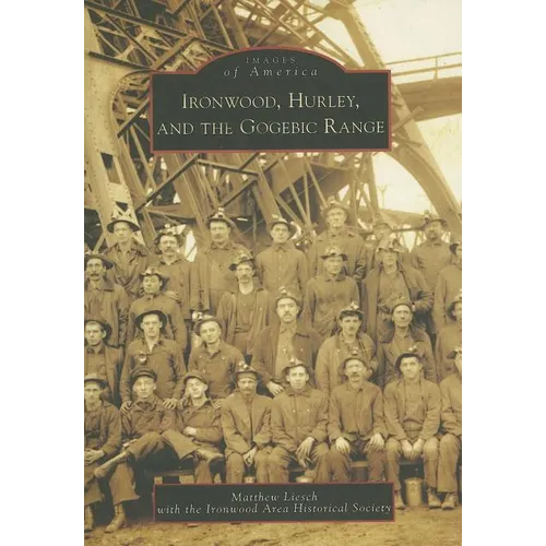 Ironwood, Hurley, and the Gogebic Range