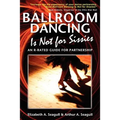 Ballroom Dancing Is Not for Sissies: An R-Rated Guide for Partnership