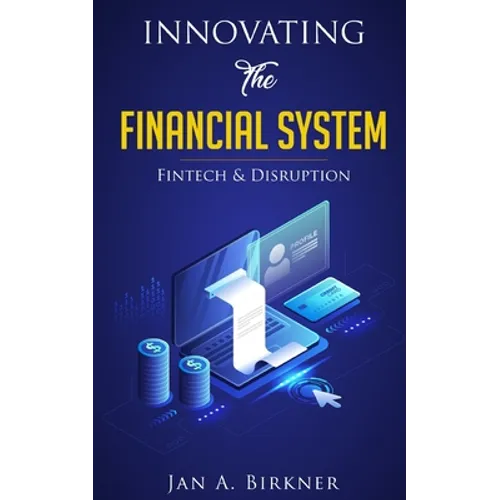 Innovating The Financial System: Fintech & Disruption