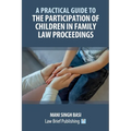 A Practical Guide to the Participation of Children in Family Law Proceedings