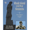 Rhode Island Civil War Monuments: A pictorial guide to the Civil War monuments and memorials of Rhode Island from a historical and artistic view