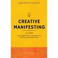 Creative Manifesting: 11 Laws of Manifestation to Amplify Your Intuition and Inner Genius - Channel Infinite Intelligence and Become a Vessel for Cosm