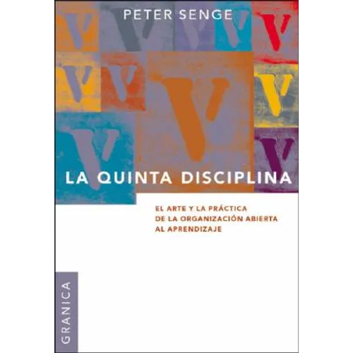 La Quinta Disciplina: El Arte y la Práctica de la Organización Abierta al Aprendizaje