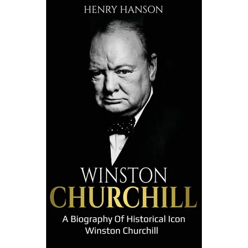 Winston Churchill: A Biography of Historical Icon Winston Churchill