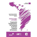 América Latina y el Caribe: Cooperación Transfronteriza: De Territorios de División a Espacios de Encuentro