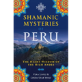 Shamanic Mysteries of Peru: The Heart Wisdom of the High Andes