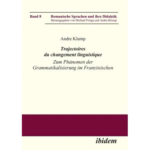 Trajectoires du changement linguistique. Zum Phänomen der Grammatikalisierung im Französischen