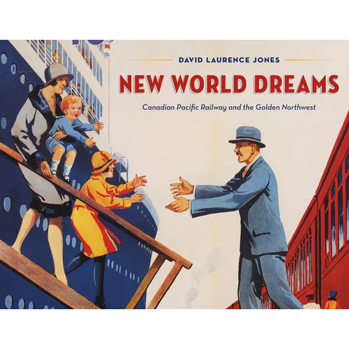 New World Dreams: Canadian Pacific Railway and the Golden Northwest