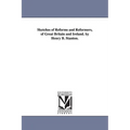 Sketches of Reforms and Reformers, of Great Britain and Ireland. by Henry B. Stanton.