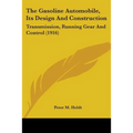 The Gasoline Automobile, Its Design And Construction: Transmission, Running Gear And Control (1916)