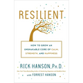 Resilient: How to Grow an Unshakable Core of Calm, Strength, and Happiness