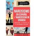 Narcisismo en español/ Narcissism in Spanish: Comprender el trastorno de la personalidad narcisista