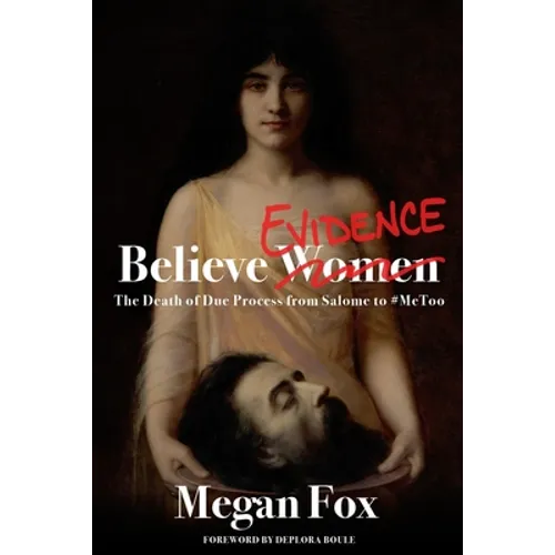 Believe Evidence: The Death of Due Process From Salome to #MeToo