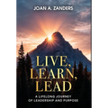 Live, Learn, Lead: A Lifelong Journey of Leadership and Purpose