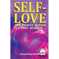 SELF-LOVE THE POWER WITHIN EVERY WOMAN A Practical Self-Help Guide on Valuing Your Significance as a Woman of Power