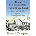 Tales from the End of the Old Military Road: stories and tall tales from the West Dalhousie area