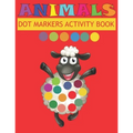 Dot Markers Activity Book Animals: Do a dot page a day - Easy Guided BIG DOTS - Gift For Kids Ages - Paint with Fingers - Baby, Toddler, Preschool- Ar