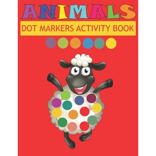 Dot Markers Activity Book Animals: Do a dot page a day - Easy Guided BIG DOTS - Gift For Kids Ages - Paint with Fingers - Baby, Toddler, Preschool- Ar