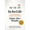 In for Life: A Journey Into Murder, Corruption, and Friendship