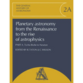 Planetary Astronomy from the Renaissance to the Rise of Astrophysics, Part A, Tycho Brahe to Newton