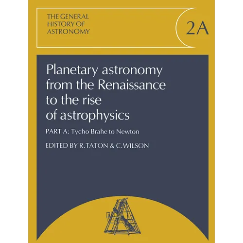 Planetary Astronomy from the Renaissance to the Rise of Astrophysics, Part A, Tycho Brahe to Newton