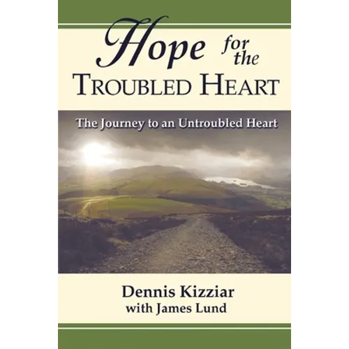 Hope for the Troubled Heart: The Journey to an Untroubled Heart