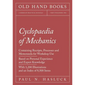 Cyclopaedia of Mechanics - Containing Receipts, Processes and Memoranda for Workshop Use - Based on Personal Experience and Expert Knowledge - With 1,
