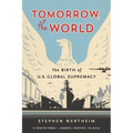 Tomorrow, the World: The Birth of U.S. Global Supremacy