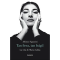 María Callas. Tan Fiera, Tan Frágil / The Life of María Callas