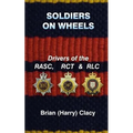 Soldiers On Wheels (Drivers of the RASC, RCT & RLC)