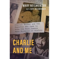Charlie and Me: Charles Manson and the Reporter Who Came to Know the Most Famous Mass Murderer in History