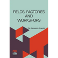 Fields, Factories And Workshops: Or, Industry Combined With Agriculture And Brain Work With Manual Work