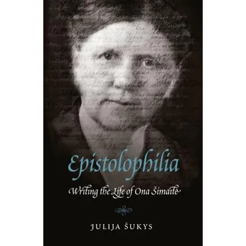 Epistolophilia: Writing the Life of Ona Simaite