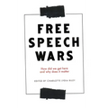 The Free Speech Wars: How Did We Get Here and Why Does It Matter?