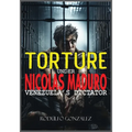 Torture under Nicolas Maduro: Venezuela's dictator