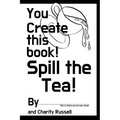 You Create This Book: Spill The Tea