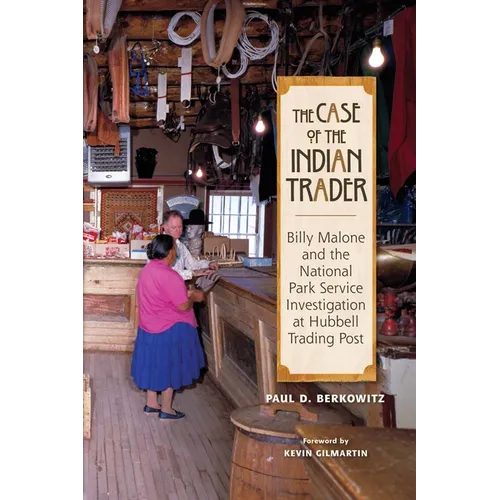 The Case of the Indian Trader: Billy Malone and the National Park Service Investigation at Hubbell Trading Post