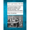 A Practical Treatise on Life Assurance Societies and Friendly Societies: With Actuarial Formulae and Tables.