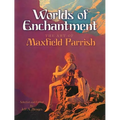 Worlds of Enchantment: The Art of Maxfield Parrish