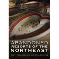 Abandoned Hotels and Resorts of the Northeast