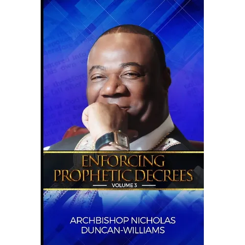 Enforcing Prophetic Decrees: Volume 3