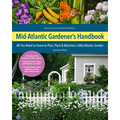 Mid-Atlantic Gardener's Handbook, 2nd Edition: All You Need to Know to Plan, Plant & Maintain a Mid-Atlantic Garden