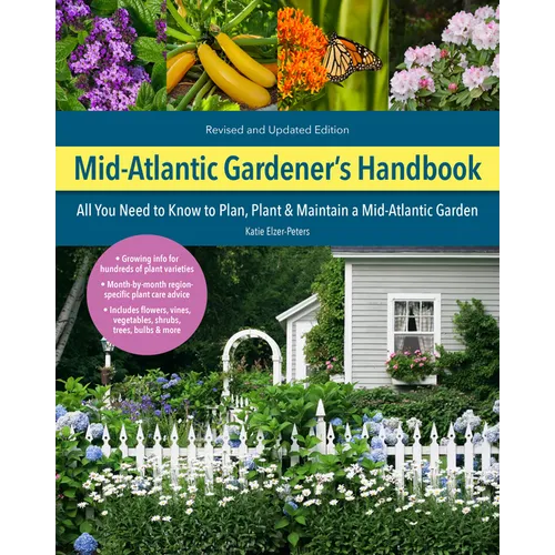 Mid-Atlantic Gardener's Handbook, 2nd Edition: All You Need to Know to Plan, Plant & Maintain a Mid-Atlantic Garden