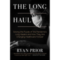 The Long Haul: Solving the Puzzle of the Pandemic's Long Haulers and How They Are Changing Healthcare Forever