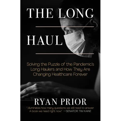 The Long Haul: Solving the Puzzle of the Pandemic's Long Haulers and How They Are Changing Healthcare Forever