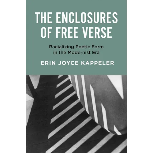 The Enclosures of Free Verse: Racializing Poetic Form in the Modernist Era