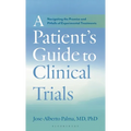 A Patient's Guide to Clinical Trials: Navigating the Promise and Pitfalls of Experimental Treatments
