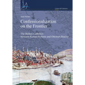 Confessionalization on the Frontier: The Balkan Catholics Between Roman Reform and Ottoman Reality