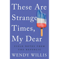 These Are Strange Times, My Dear: Field Notes from the Republic